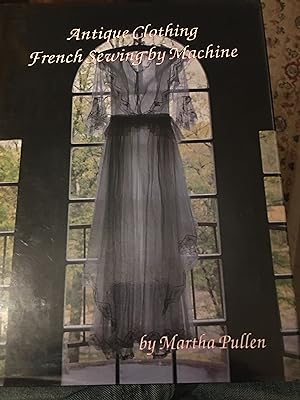 Image du vendeur pour Antique Clothing: French Sewing by Machine mis en vente par Bristlecone Books  RMABA