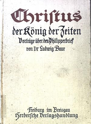 Bild des Verkufers fr Christus der Knig der Zeiten : Vortrge ber den Philipperbrief. zum Verkauf von books4less (Versandantiquariat Petra Gros GmbH & Co. KG)