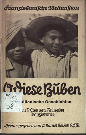 Imagen del vendedor de O diese Buben! Brasilianische Geschichten. Franziskanische Weltmission. Berichte und Erzhlungen 13. Bndchen. a la venta por books4less (Versandantiquariat Petra Gros GmbH & Co. KG)