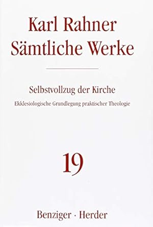 Seller image for Rahner, Karl: Smtliche Werke Band 19: Selbstvollzug der Kirche : ekklesiologische Grundlegung praktischer Theologie. bearb. von Karl-Heinz Neufeld for sale by ACADEMIA Antiquariat an der Universitt