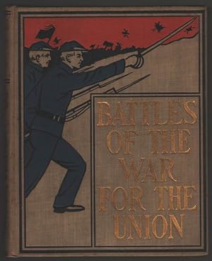 Seller image for The Battles of the War for the Union; Being the Story of the Great Civil War from the Election of Abraham Lincoln to the Surrender at Appomattox for sale by Aardvark Book Depot