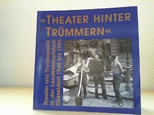 "Theater hinter Trümmern" : Theater und Theaterpolitik in der Landeshauptstadt Düsseldorf 1945 bi...