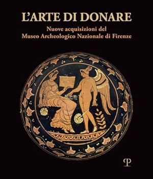 Bild des Verkufers fr L'arte di donare. Nuove acquisizioni del Museo Archeologico Nazionale di Firenze. zum Verkauf von FIRENZELIBRI SRL