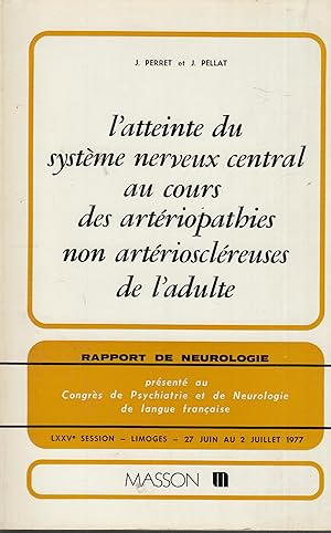 Seller image for L'atteinte du systme nerveux central au cours des artriopathies non artriosclreuses de l'adulte - Rapport de Neurologie prsent au Congrs de Psychiatrie et de Neurologie de langue franaise - LXXVe session - Limoges - 27 Juin au 2 Juillet 1977. for sale by PRISCA