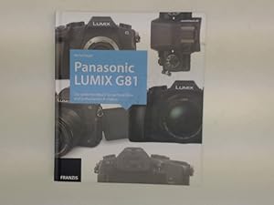 Panasonic LUMIX G81 - Das große Handbuch für perfekte Bilder und professionelle 4K-Videos;