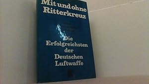 Imagen del vendedor de Mit und ohne Ritterkreuz. Die Erfolgreichsten der Deutschen Luftwaffe. a la venta por Antiquariat Uwe Berg