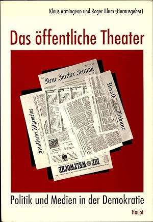 Bild des Verkufers fr Das ffentliche Theater Politik und Medien in der Demokratie zum Verkauf von avelibro OHG