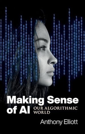 Seller image for Making Sense of AI: Our Algorithmic World for sale by moluna