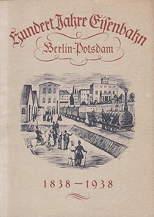 Festschrift zur Jahrhundertfeier der Berlin Postdamer Eisenbahn - Hundert Jahre Potsdam Eisenbahn...