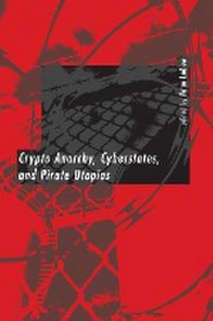 Imagen del vendedor de Crypto Anarchy, Cyberstates, and Pirate Utopias (Digital Communication) a la venta por buchversandmimpf2000