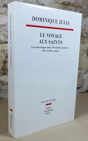 Seller image for Le voyage aux saints. Les plerinages dans l'occident moderne (XV-XVIII sicle). for sale by Latulu