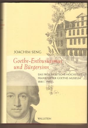 Bild des Verkufers fr Goethe-Enthusiasmus und Brgersinn. Das Freie Deutsche Hochstift - Frankfurter Goethe-Museum; 1881 - 1960. zum Verkauf von Antiquariat Neue Kritik