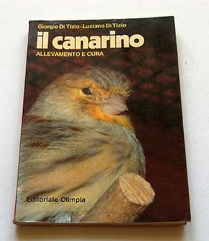 Seller image for Ornitologia - Di Tizio - Il Canarino - Allevamento e cura - 1^ ed. 1988 for sale by Chartaland