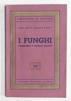 Seller image for Adolfo Banti - I funghi commestibili e velenosi italiani - ed. 1954 Vallardi for sale by Chartaland