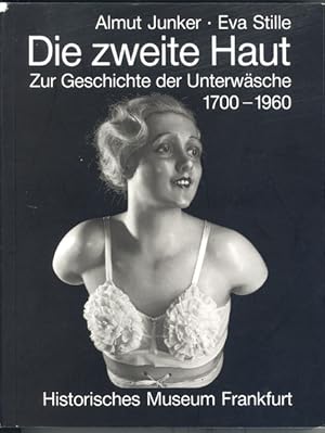 Die zweite Haut. Zur Geschichte der Unterwäsche 1700-1960.