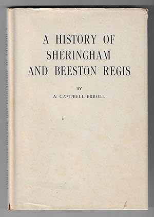 A History of the Parishes of Sheringham and Beeston Regis in the County of Norfolk. (SIGNED 1st E...