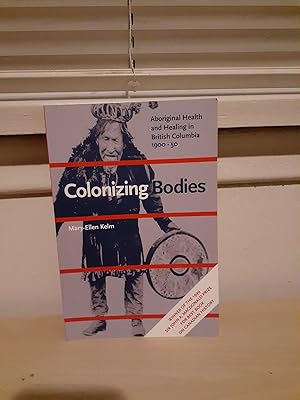 Seller image for Colonizing Bodies: Aboriginal Health and Healing in British Columbia 1900-50 for sale by Frabjous Books