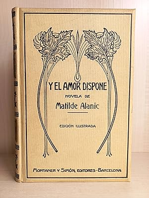 Seller image for Y el amor dispone. Matilde Alanic. Montaner y Simn Editores, 1912. for sale by Bibliomania