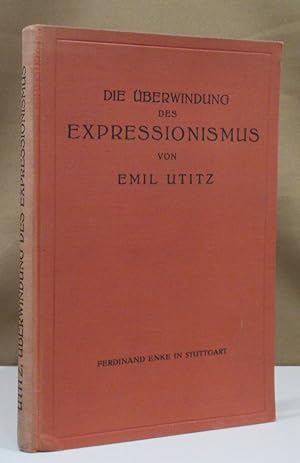 Seller image for Die berwindung des Expressionismus. Charakterologische Studien zur Kultur der Gegenwart. Mit acht Bildtafeln. for sale by Dieter Eckert
