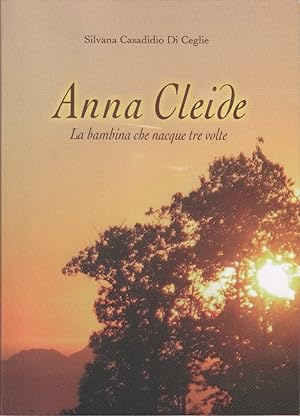 Seller image for Anna Cleide. La bambina che nacque tre volte - Silvana Casadio Di Ceglie for sale by libreria biblos