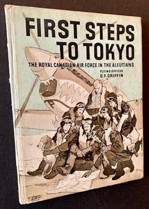 Image du vendeur pour First Steps to Tokyo: The Royal Canadian Air Force in the Aleutians mis en vente par APPLEDORE BOOKS, ABAA