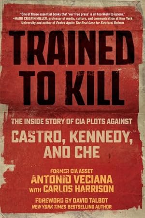 Image du vendeur pour Trained to Kill : The Inside Story of CIA Plots Against Castro, Kennedy, and Che mis en vente par GreatBookPricesUK