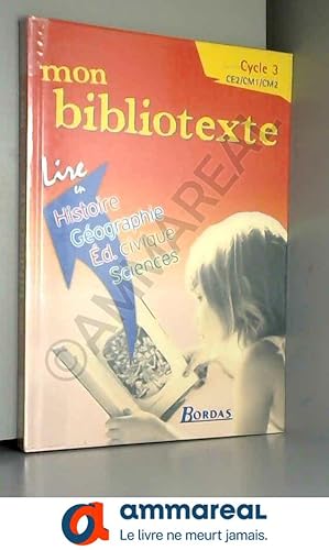 Image du vendeur pour Mon bibliotexte, cycle 3 : dcouverte du monde : histoire, gographie, ducation civique, sciences mis en vente par Ammareal