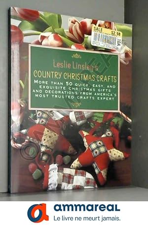 Image du vendeur pour Leslie Linsley's Country Christmas Crafts: More Than 70 Quick and Easy Projects to Make for Holiday Gifts, Decorations, Stockings and Tree O mis en vente par Ammareal