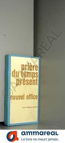 Seller image for PRIERE DU TEMPS PRESENT : LE NOUVEL OFFICE DIVIN - TEXTE LITURGIQUE APPROUVE for sale by Ammareal