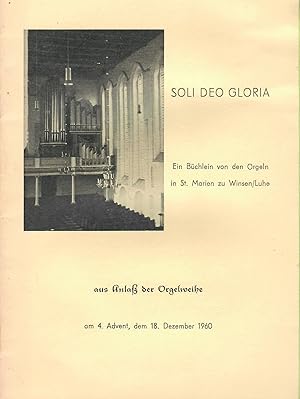 Soli Deo Gloria - Ein Büchlein von den Orgeln in St. Marien zu Winsen/Luhe aus Anlaß der Orgelwei...