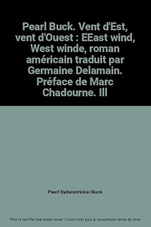 Imagen del vendedor de Pearl Buck. Vent d'Est, vent d'Ouest : EEast wind, West winde, roman amricain traduit par Germaine Delamain. Prface de Marc Chadourne. Ill a la venta por Ammareal