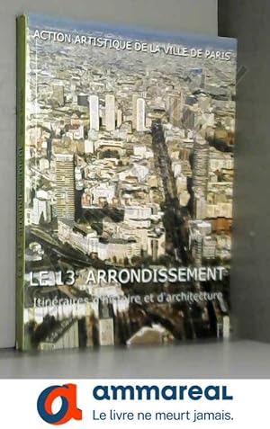 Seller image for Le 13me arrondissement. : Itinraires d'histoire et d'architecture for sale by Ammareal
