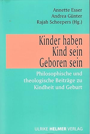 Seller image for Kinder haben - Kind sein - Geboren sein - Philosophische und theologische Beitrge zu Kindheit und Geburt for sale by Walter Gottfried