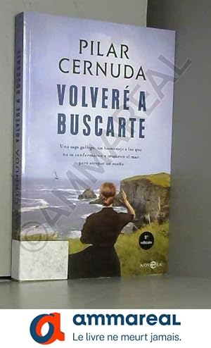 Imagen del vendedor de Volver a buscarte: Una saga gallega, un homenaje a los que no se conformaron y cruzaron el mar para atrapar un sueo a la venta por Ammareal