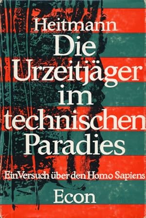 Die Urzeitjäger im technischen Paradies. Ein Versuch über den Homo Sapiens.