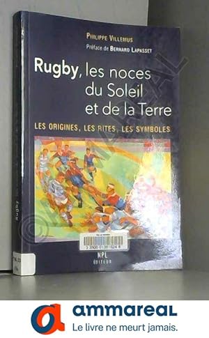 Bild des Verkufers fr Rugby, les noces du Soleil et de la Terre : Les origines, les rites, les symboles zum Verkauf von Ammareal