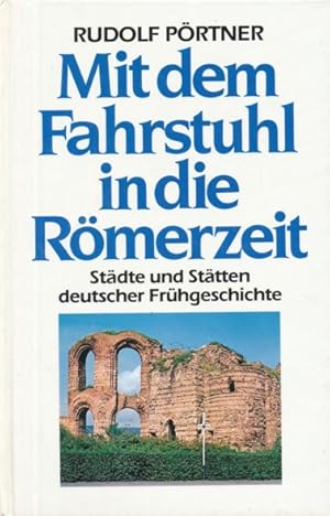 Mit dem Fahrstuhl in die Römerzeit. Städte und Stätten deutscher Frühgeschichte.