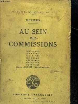 Bild des Verkufers fr Au sein des commissions - millerand, briand, gallieni, messimy, freycinet, painleve, poincare, humbert charles, general baquet - fragments d"histoire 1914-1919. VII- 19eme edition zum Verkauf von Le-Livre