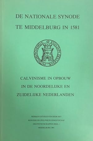 Imagen del vendedor de De nationale synode van Middelburg 1581. Calvinisme in opbouw in de nooderlijke en zuiderlijke Nederlanden a la venta por Antiquariaat Schot