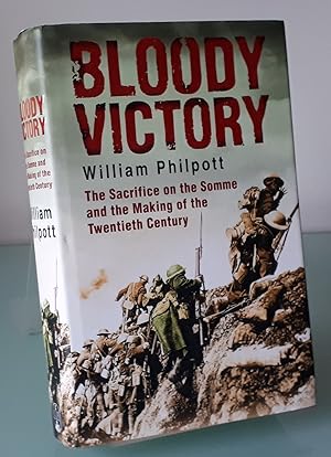 Bloody Victory: The Sacrifice on the Somme and the Making of the Twentieth Century