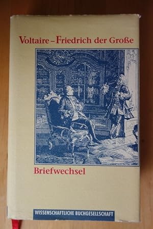 Aus dem Briefwechsel Voltaire - Friedrich der Große. Herausgegeben, vorgestellt und übersetzt von...