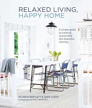 Image du vendeur pour Relaxed Living, Happy Home : A Simple Guide to Creating Sustainable and Beautiful Interiors mis en vente par GreatBookPrices