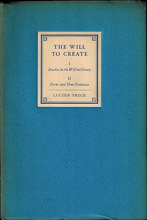THE WILL TO CREATE - I. STUDIES IN THE WILL TO CREATE, II. FORM AND FREE FANTASIA - SIGNED