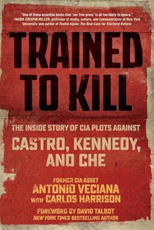 Image du vendeur pour Trained to Kill : The Inside Story of CIA Plots Against Castro, Kennedy, and Che mis en vente par GreatBookPrices