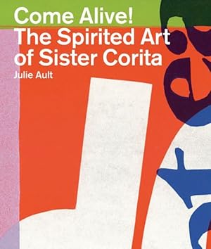 Imagen del vendedor de Come Alive! : The Spirited Art of Sister Corita a la venta por GreatBookPrices