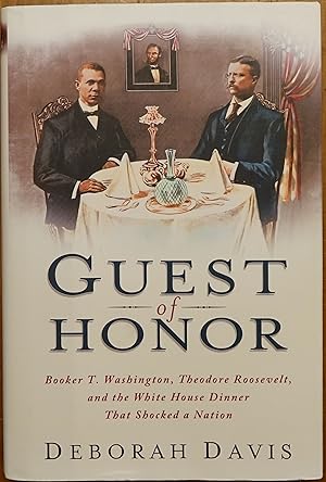 Image du vendeur pour Guest of Honor: Booker T. Washington, Theodore Roosevelt, and the White House Dinner That Shocked the Nation mis en vente par Faith In Print