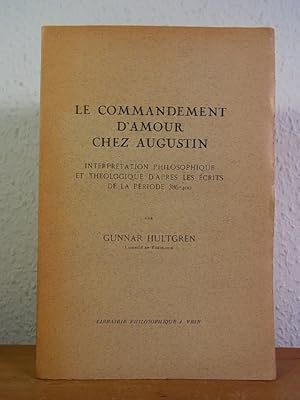 Le commandement d'amour chez Augustin. Interprétation philosophique et théologique d'après les éc...