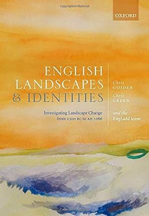 Seller image for English Landscapes and Identities: Investigating Landscape Change from 1500 BC to AD 1086 by Gosden, Chris, Green, Chris, Cooper, Anwen, Creswell, Miranda, Donnelly, Victoria, Franconi, Tyler, Glyde, Roger, Kamash, Zena, Mallet, Sarah [Hardcover ] for sale by booksXpress