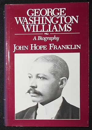 Seller image for George Washington Williams: A Biography for sale by Classic Books and Ephemera, IOBA