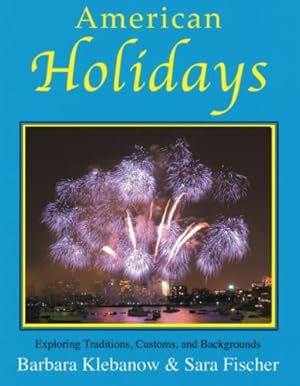 Seller image for American Holidays: Exploring Traditions, Customs, and Backgrounds by Barbara Klebanow, Sara Fischer, Klebanow, Barbara, Fischer, Sara [Paperback ] for sale by booksXpress